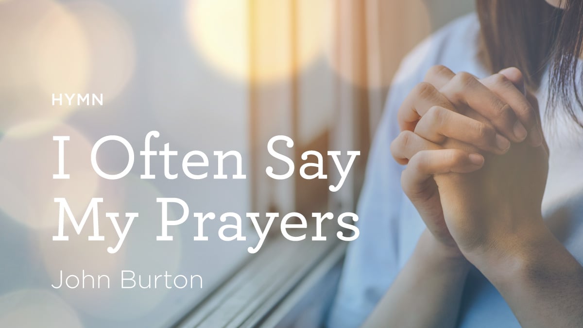 Hymn: “I Often Say My Prayers” by John Burton
