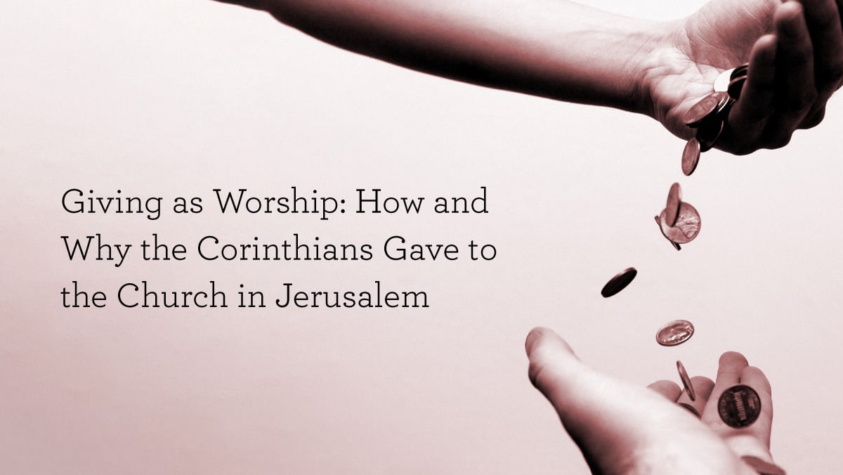 Offering as Worship: How and Why the Corinthians Offered To the Church in Jerusalem