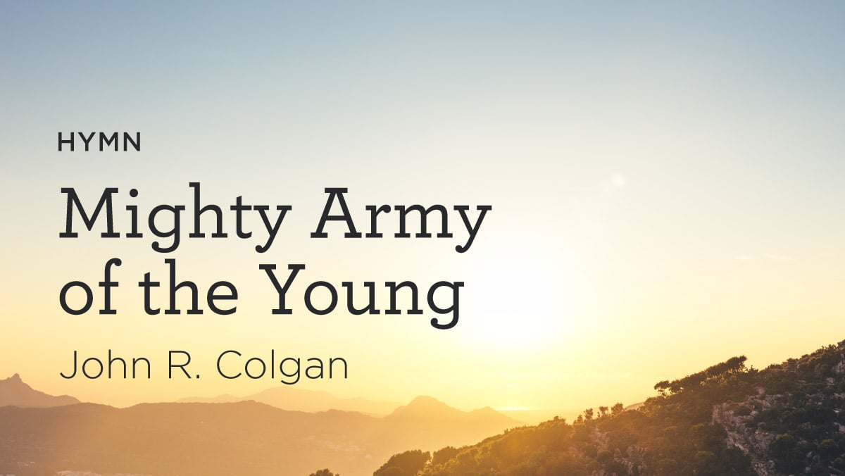 Hymn: “Mighty Army of the Young” by John R. Colgan