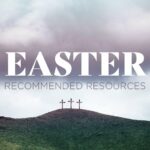 Take Some Time to Reflect: Recommended Resources for Easter