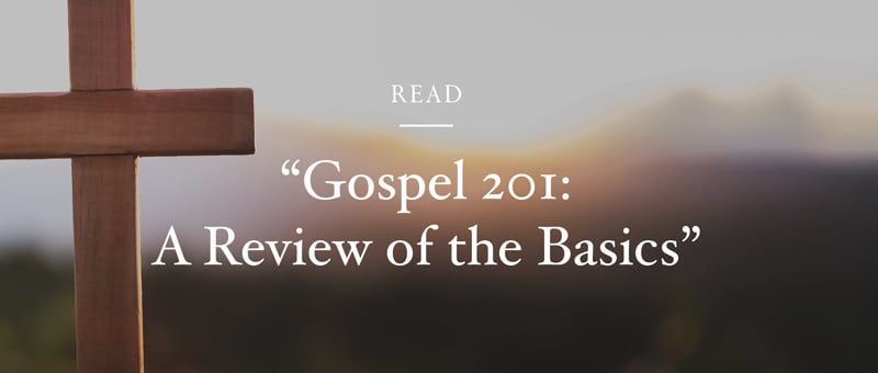 Gospel 201: A Review of the Basics